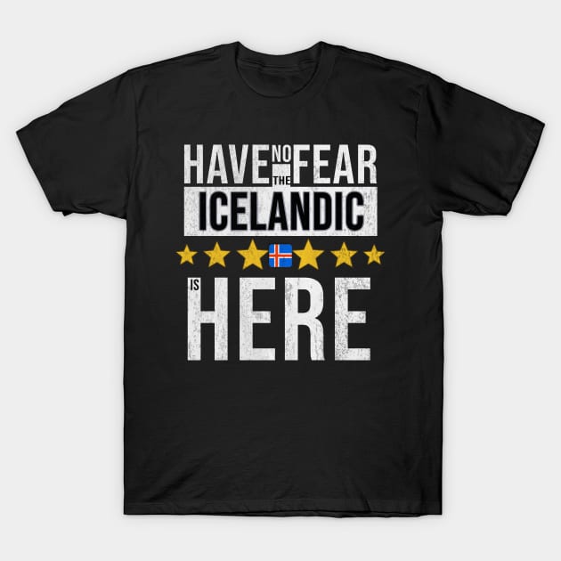 Have No Fear The Icelandic Is Here - Gift for Icelandic From Iceland T-Shirt by Country Flags